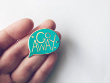 Load image into Gallery viewer, Go Away Pin