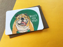 Load image into Gallery viewer, Bully For You Card