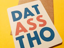 Load image into Gallery viewer, Dat Ass Tho Card