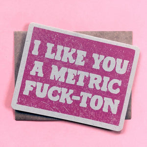 I Like You a Metric Fuck-ton Card