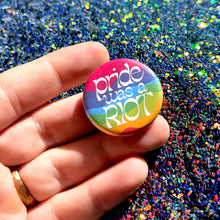 Load image into Gallery viewer, Pride Was a Riot Button