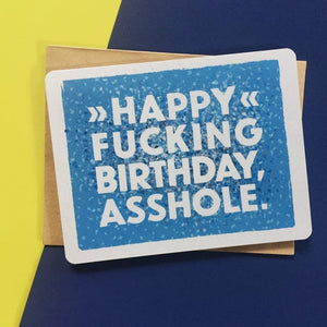 Happy Fucking Birthday Asshole Card